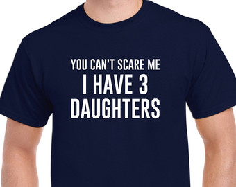 You can't scare me - I have 3 daughters.jpg